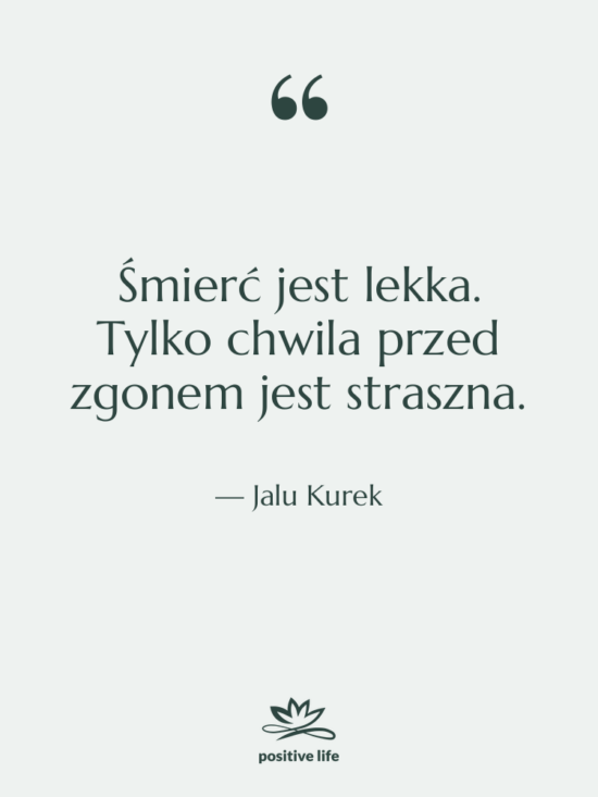 Cytat: Jalu Kurek - Śmierć jest lekka. Tylko chwila&hellip;