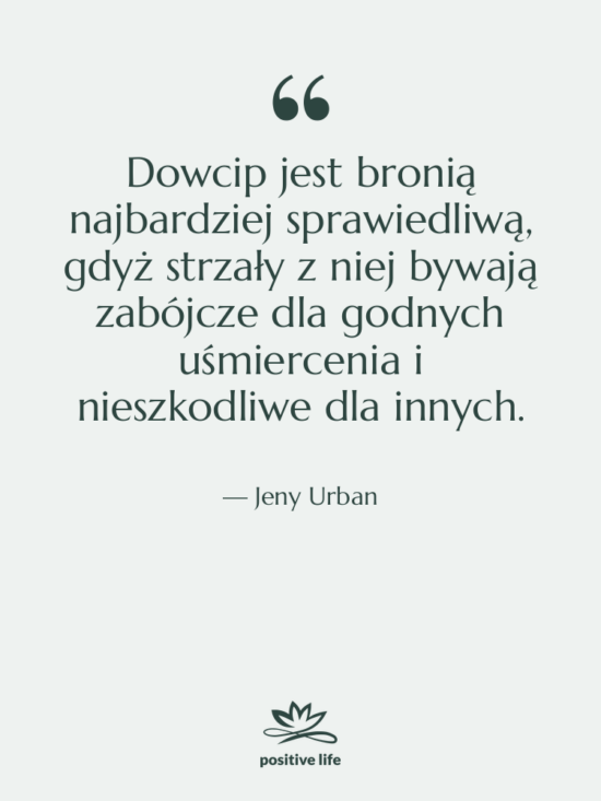 Cytat: Jeny Urban - Dowcip jest bronią najbardziej sprawiedliwą,&hellip;