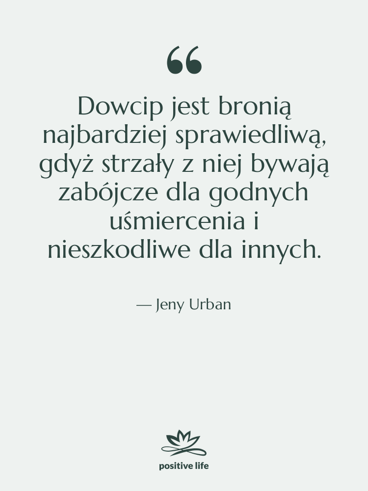 Cytat: Jeny Urban - Dowcip jest bronią najbardziej sprawiedliwą,&hellip;
