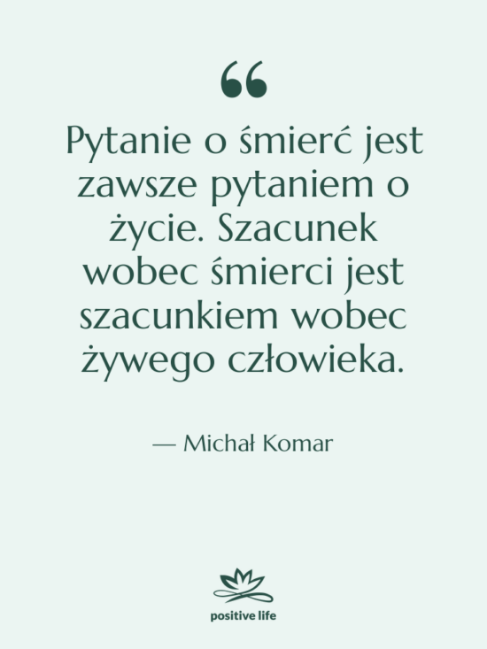Cytat: Michał Komar - Pytanie o śmierć jest zawsze&hellip;