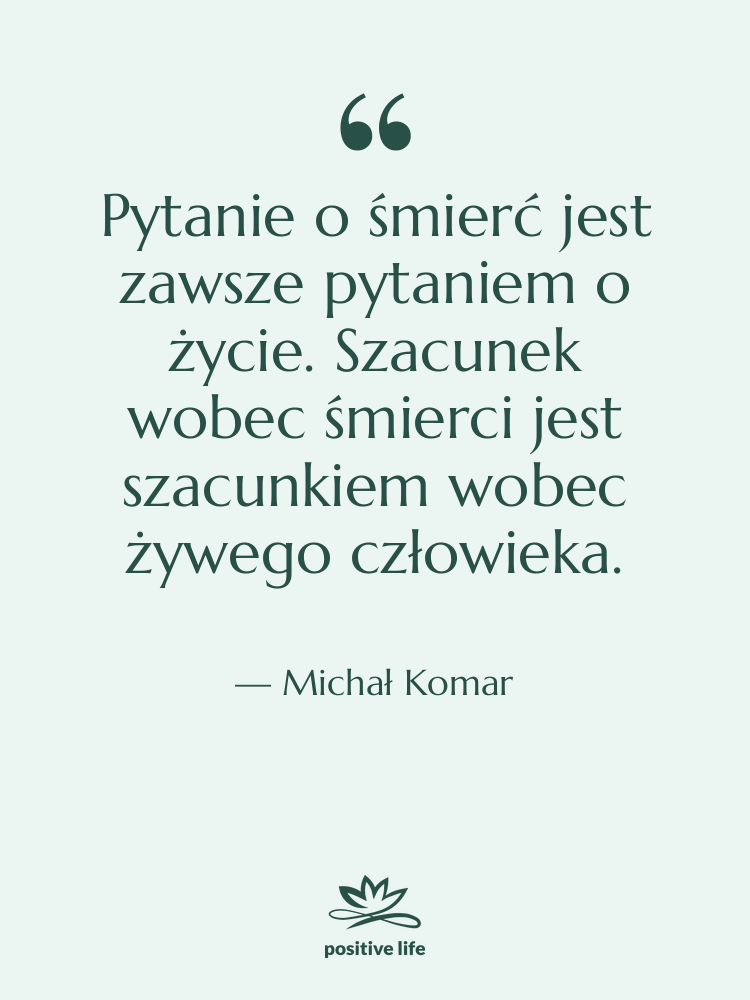 Cytat: Michał Komar - Pytanie o śmierć jest zawsze&hellip;