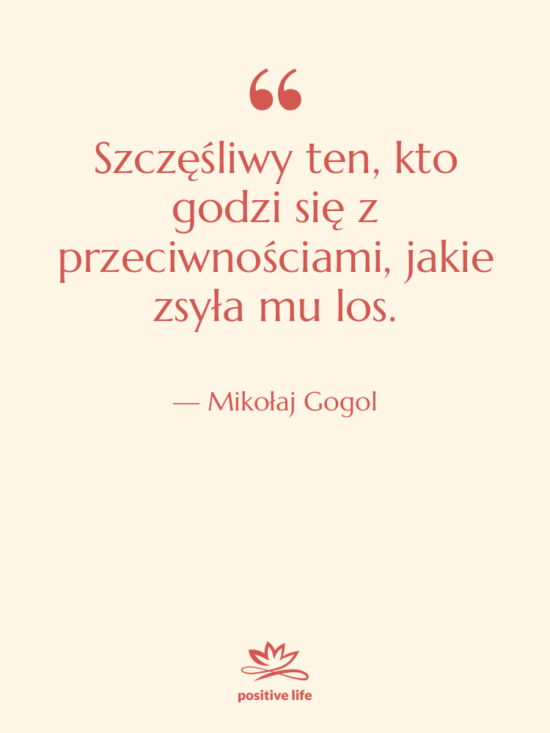 Cytat: Mikołaj Gogol - Szczęśliwy ten, kto godzi się&hellip;