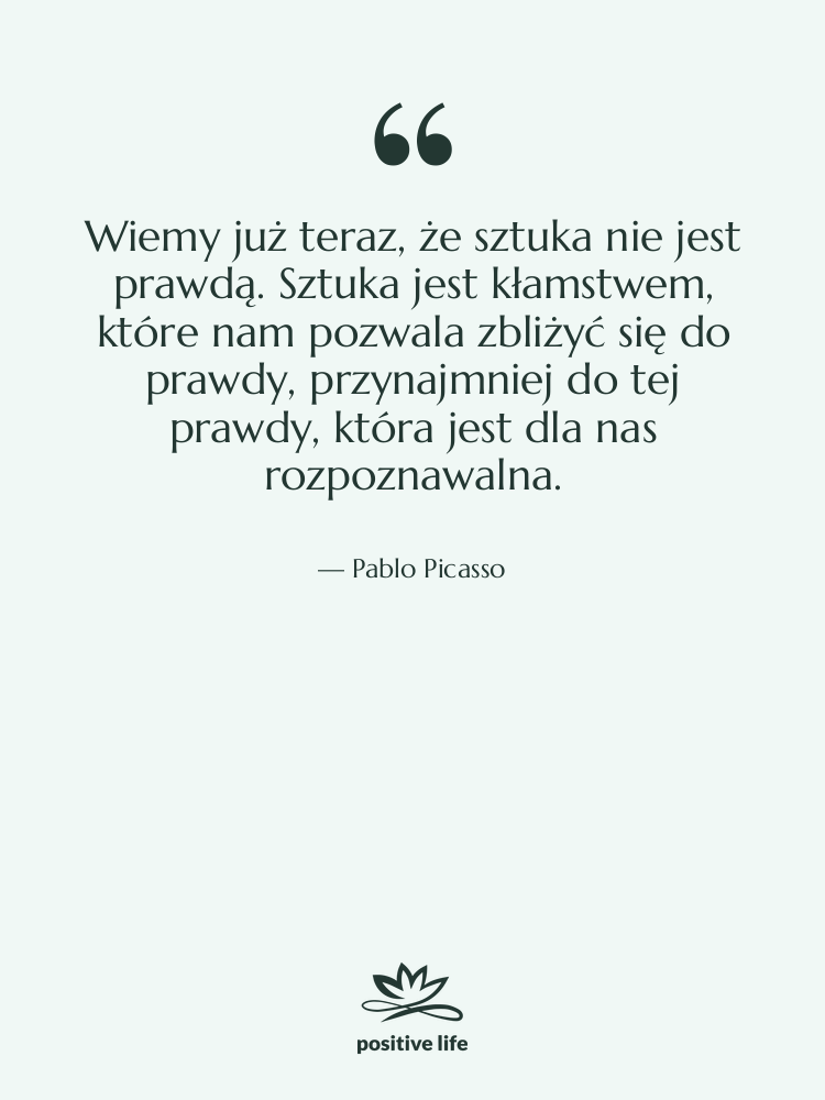 Cytat: Pablo Picasso - Wiemy już teraz, że sztuka&hellip;
