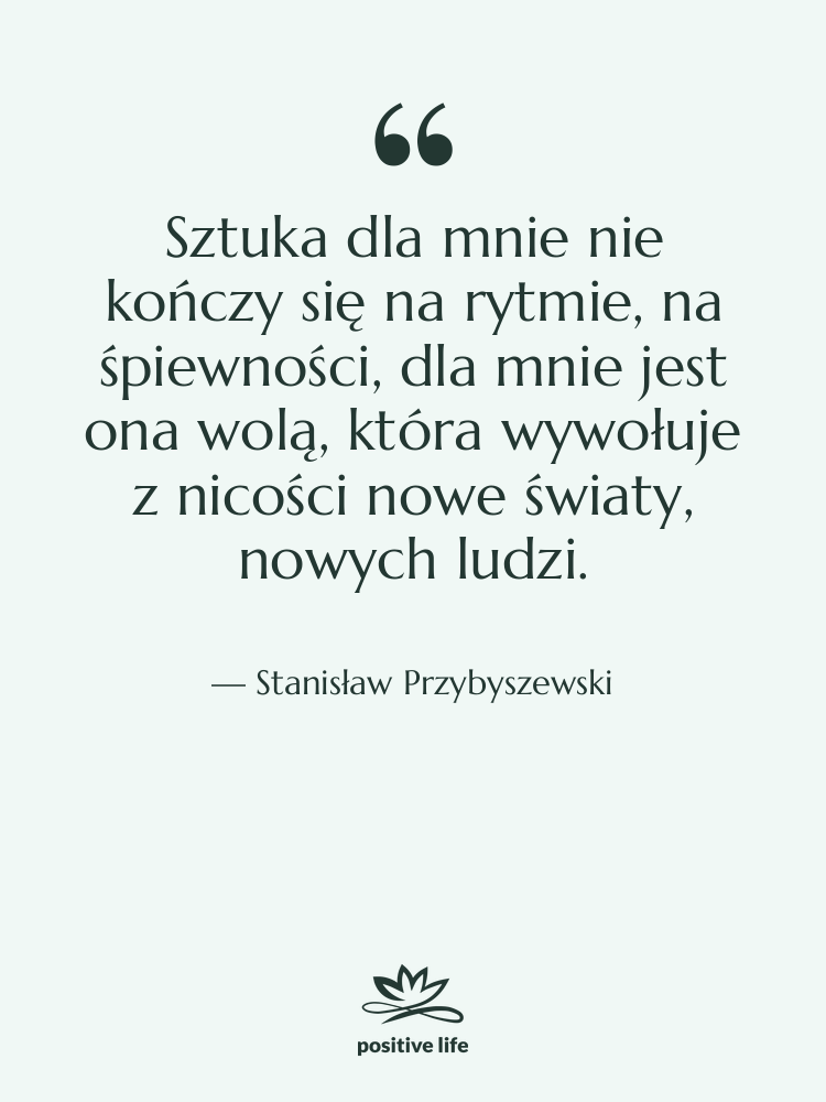 Cytat: Stanisław Przybyszewski - Sztuka dla mnie nie kończy&hellip;