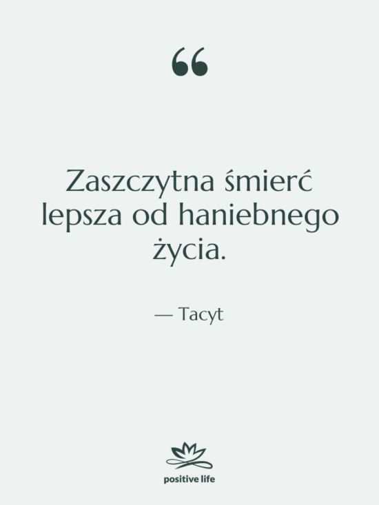 Cytat: Tacyt - Zaszczytna śmierć lepsza od haniebnego&hellip;