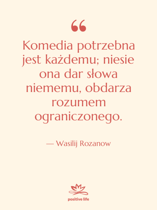 Cytat: Wasilij Rozanow - Komedia potrzebna jest każdemu; niesie&hellip;