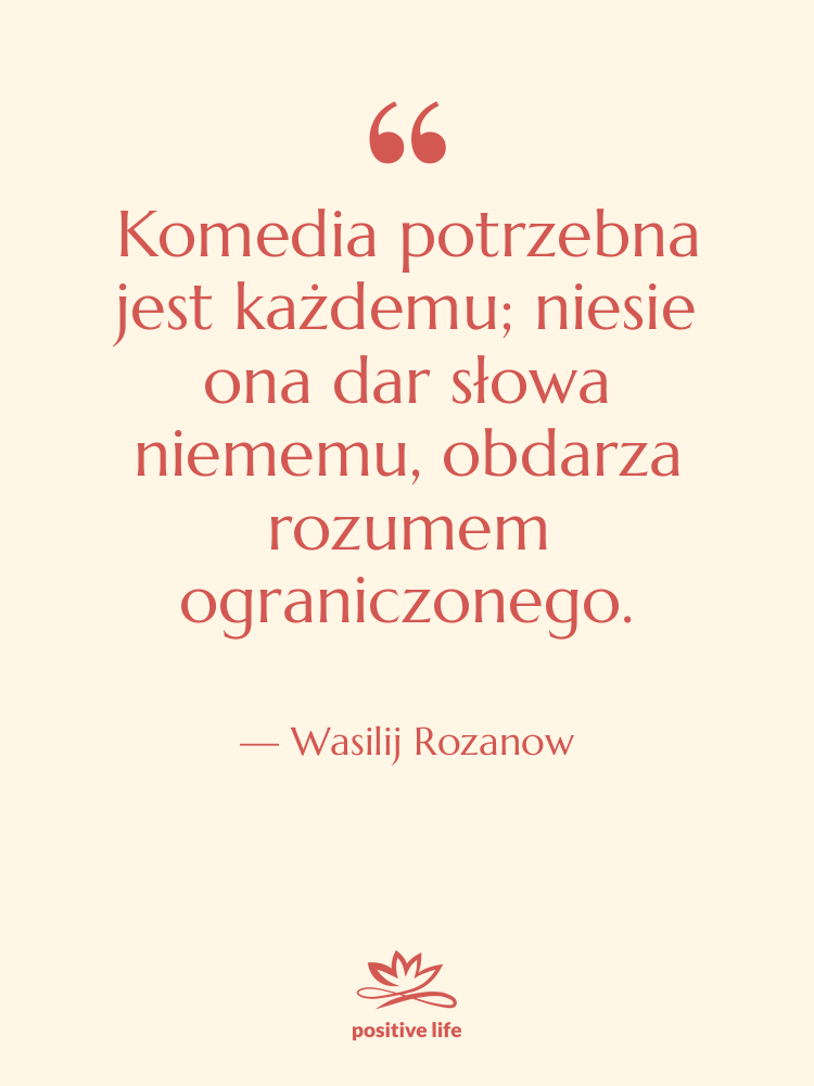 Cytat: Wasilij Rozanow - Komedia potrzebna jest każdemu; niesie&hellip;