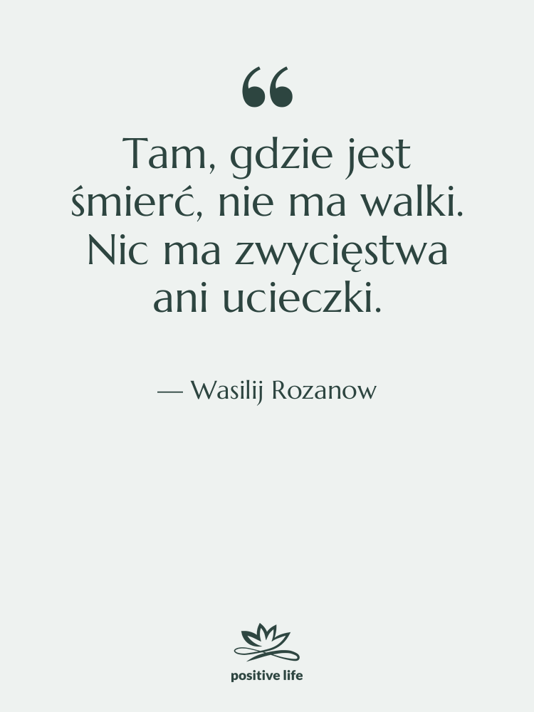 Cytat: Wasilij Rozanow - Tam, gdzie jest śmierć, nie&hellip;