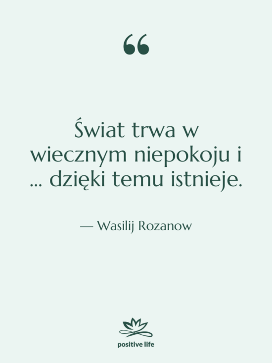 Cytat: Wasilij Rozanow - Świat trwa w wiecznym niepokoju&hellip;
