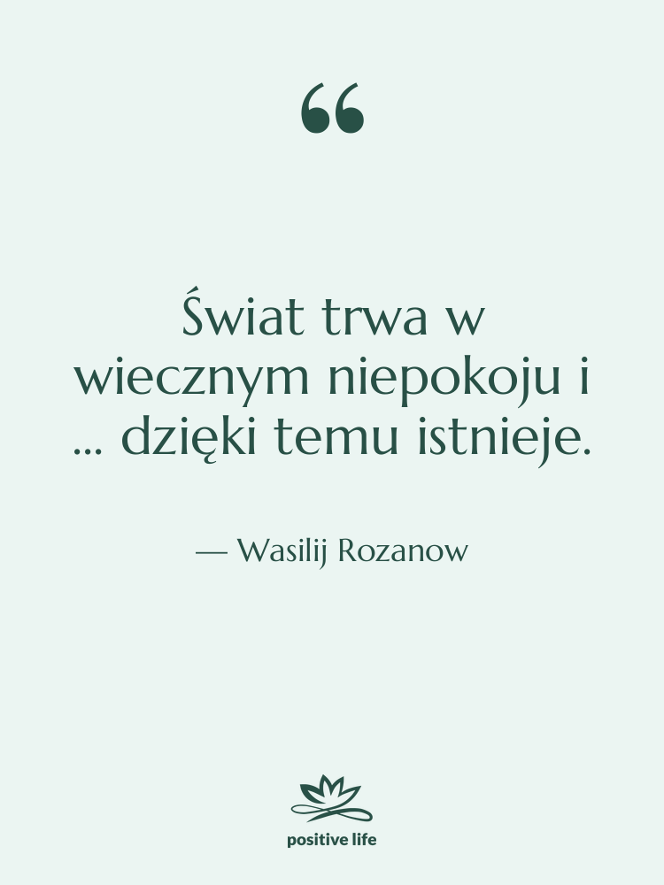 Cytat: Wasilij Rozanow - Świat trwa w wiecznym niepokoju&hellip;