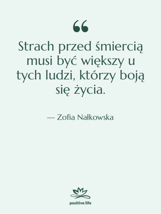 Cytat: Zofia Nałkowska - Strach przed śmiercią musi być&hellip;