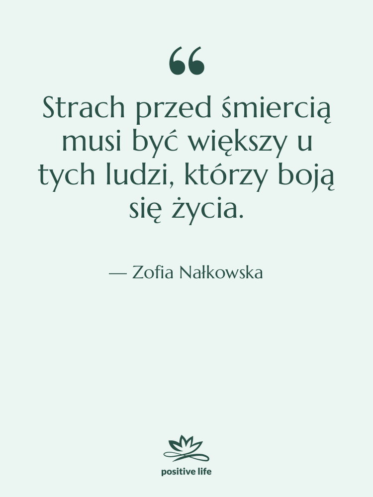 Cytat: Zofia Nałkowska - Strach przed śmiercią musi być&hellip;