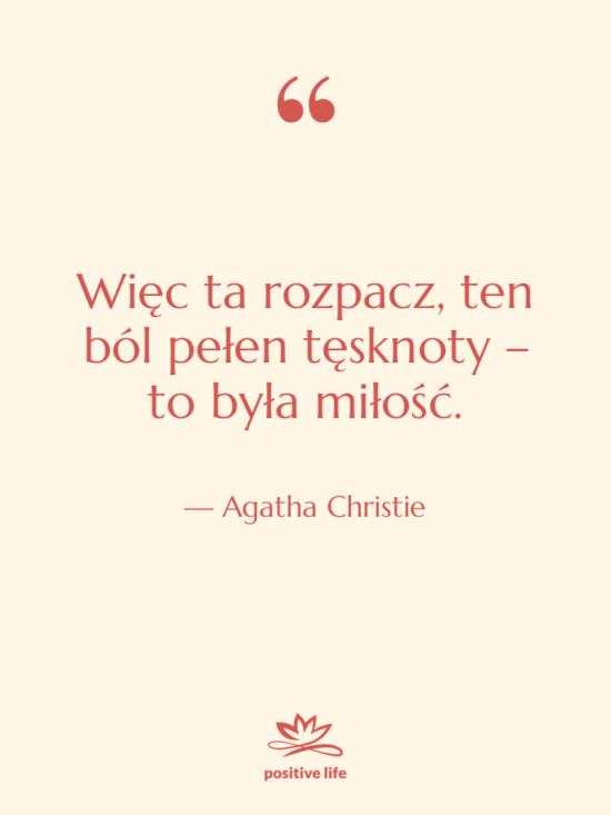 Cytat: Agatha Christie - Więc ta rozpacz, ten ból&hellip;