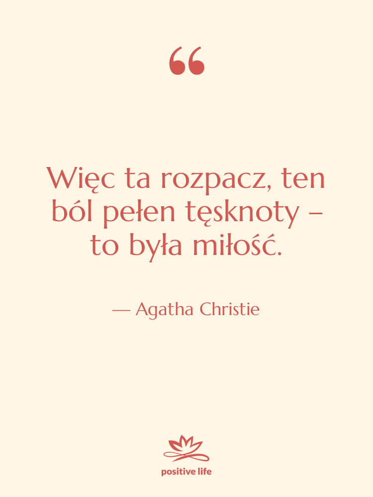 Cytat: Agatha Christie - Więc ta rozpacz, ten ból…