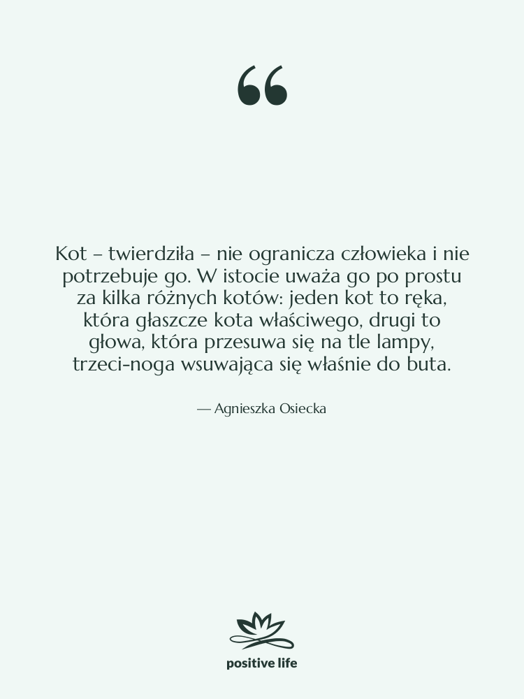 Cytat: Agnieszka Osiecka - Kot – twierdziła – nie&hellip;