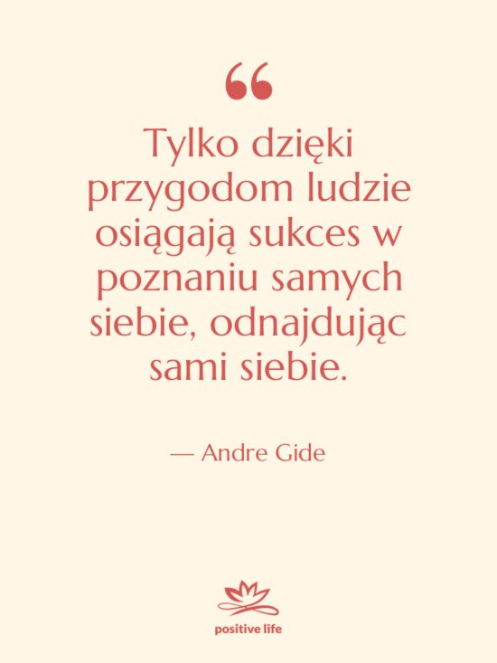 Cytat: Andre Gide - Tylko dzięki przygodom ludzie osiągają&hellip;