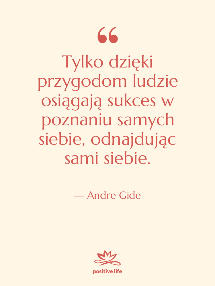 Cytat: Andre Gide - Tylko dzięki przygodom ludzie osiągają&hellip;
