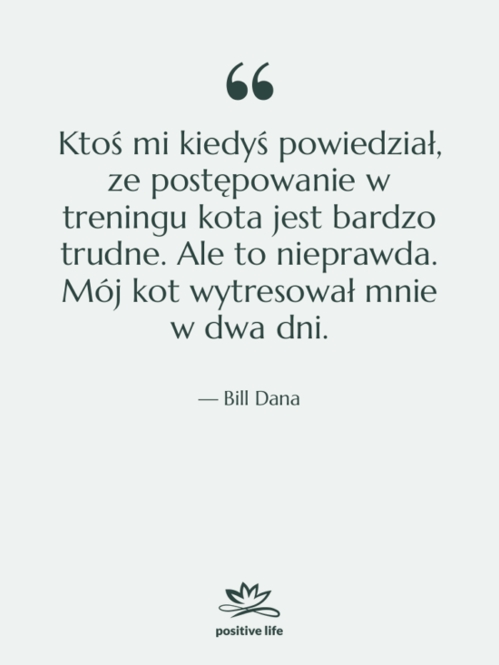 Cytat: Bill Dana - Ktoś mi kiedyś powiedział, ze&hellip;
