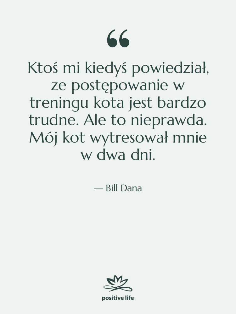 Cytat: Bill Dana - Ktoś mi kiedyś powiedział, ze…