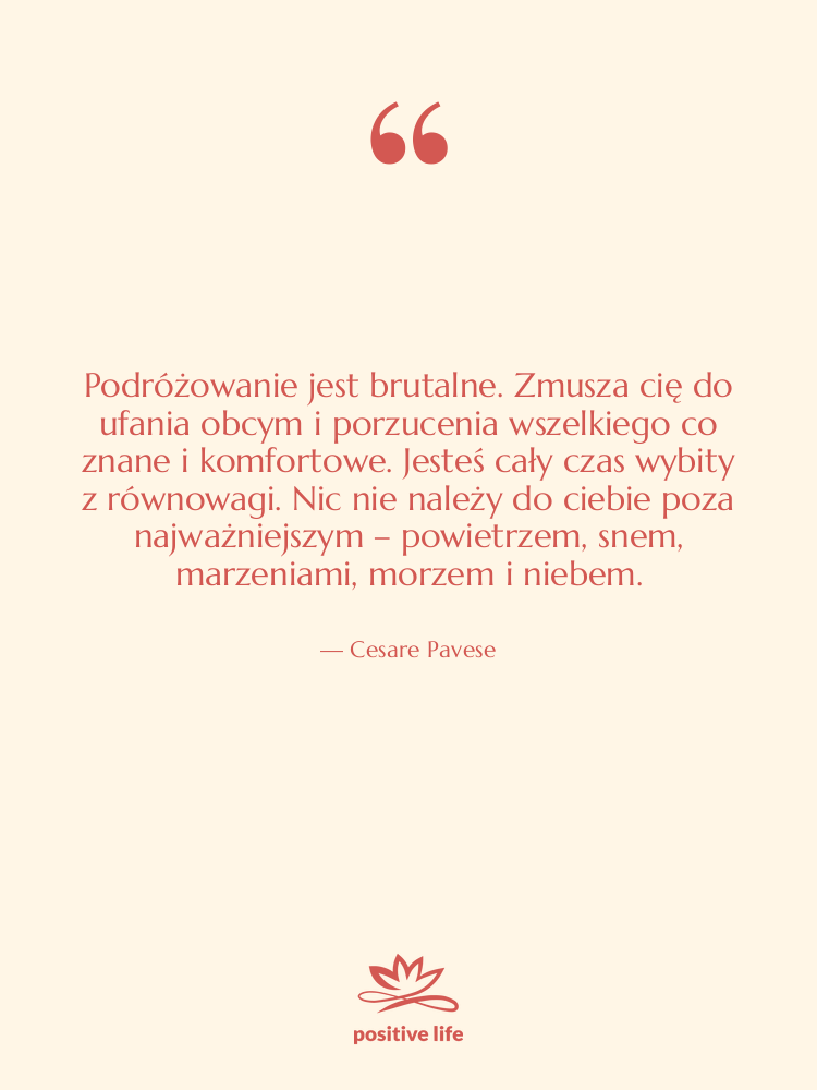 Cytat: Cesare Pavese - Podróżowanie jest brutalne. Zmusza cię&hellip;