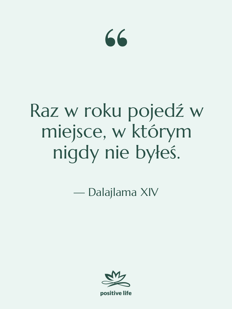 Cytat: Dalajlama XIV - Raz w roku pojedź w…