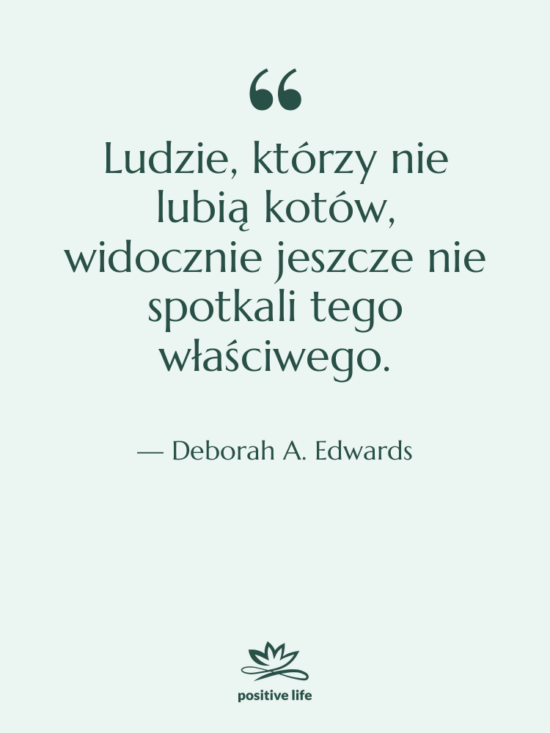 Cytat: Deborah A. Edwards - Ludzie, którzy nie lubią kotów,&hellip;