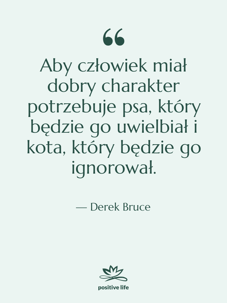 Cytat: Derek Bruce - Aby człowiek miał dobry charakter&hellip;
