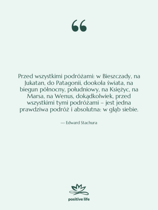 Cytat: Edward Stachura - Przed wszystkimi podróżami: w Bieszczady,&hellip;