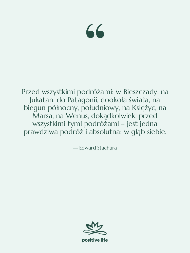 Cytat: Edward Stachura - Przed wszystkimi podróżami: w Bieszczady,&hellip;