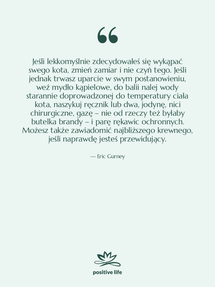 Cytat: Eric Gurney - Jeśli lekkomyślnie zdecydowałeś się wykąpać…