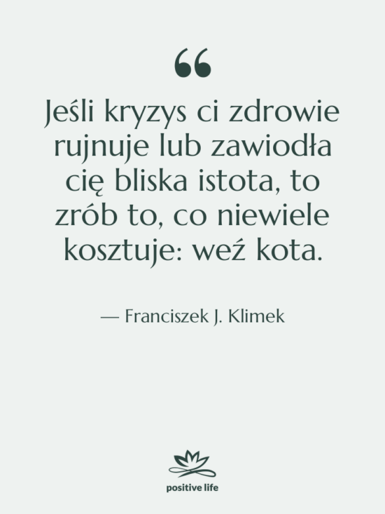 Cytat: Franciszek J. Klimek - Jeśli kryzys ci zdrowie rujnuje&hellip;