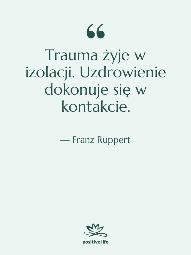 Cytat: Franz Ruppert - Trauma żyje w izolacji. Uzdrowienie…