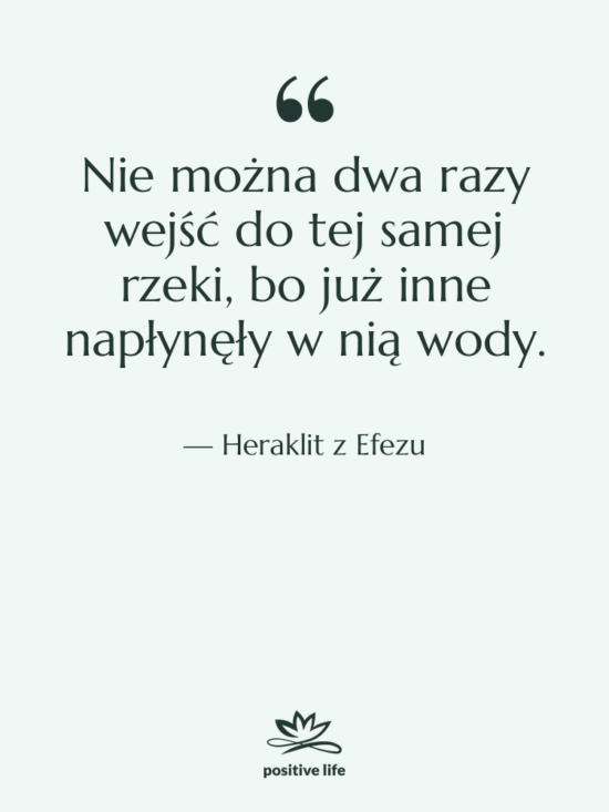 Cytat: Heraklit z Efezu - Nie można dwa razy wejść&hellip;