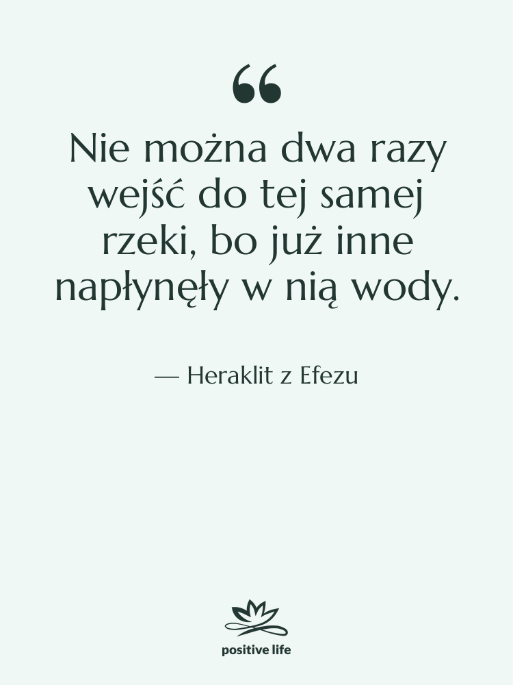 Cytat: Heraklit z Efezu - Nie można dwa razy wejść&hellip;