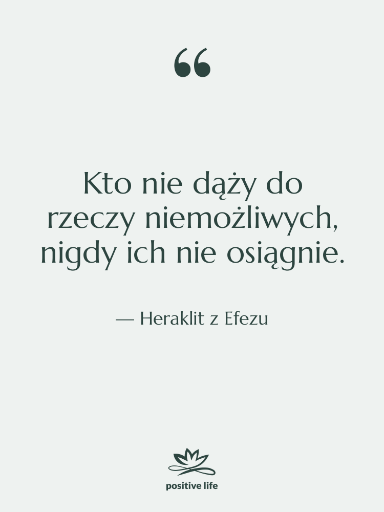 Cytat: Heraklit z Efezu - Kto nie dąży do rzeczy…