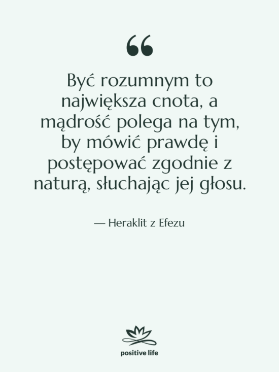 Cytat: Heraklit z Efezu - Być rozumnym to największa cnota,&hellip;