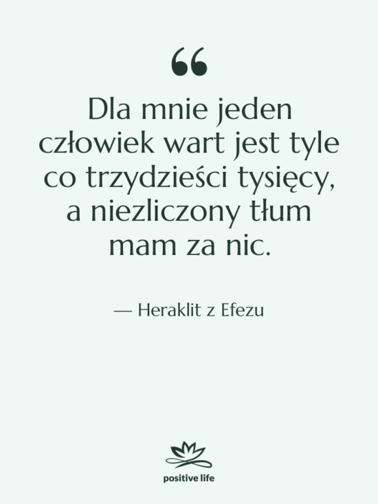 Cytat: Heraklit z Efezu - Dla mnie jeden człowiek wart&hellip;