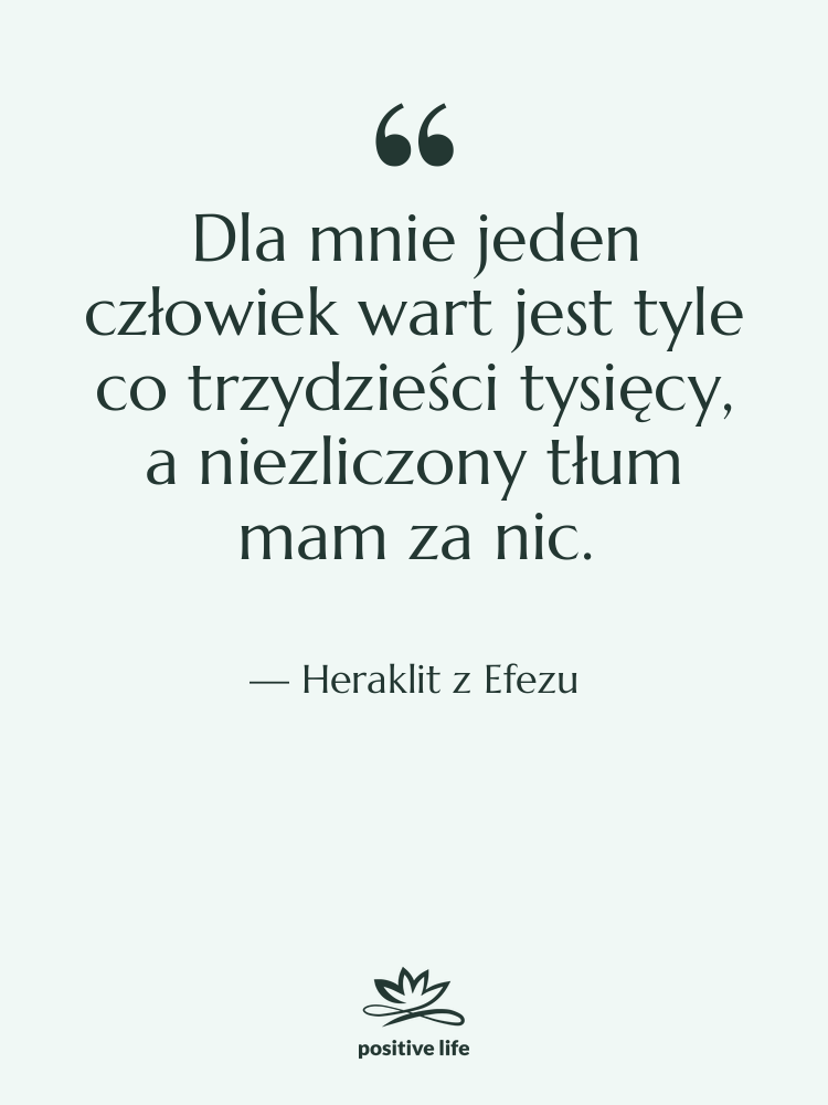 Cytat: Heraklit z Efezu - Dla mnie jeden człowiek wart…
