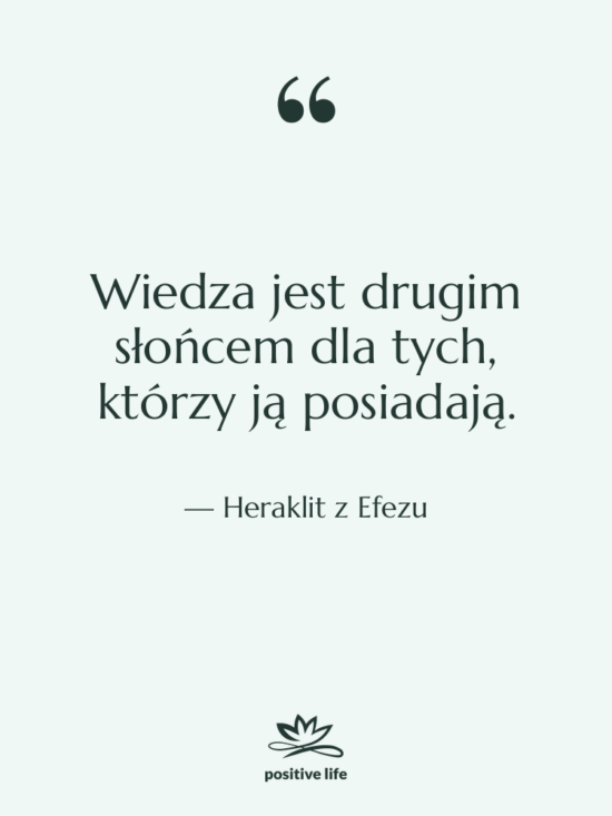Cytat: Heraklit z Efezu - Wiedza jest drugim słońcem dla&hellip;