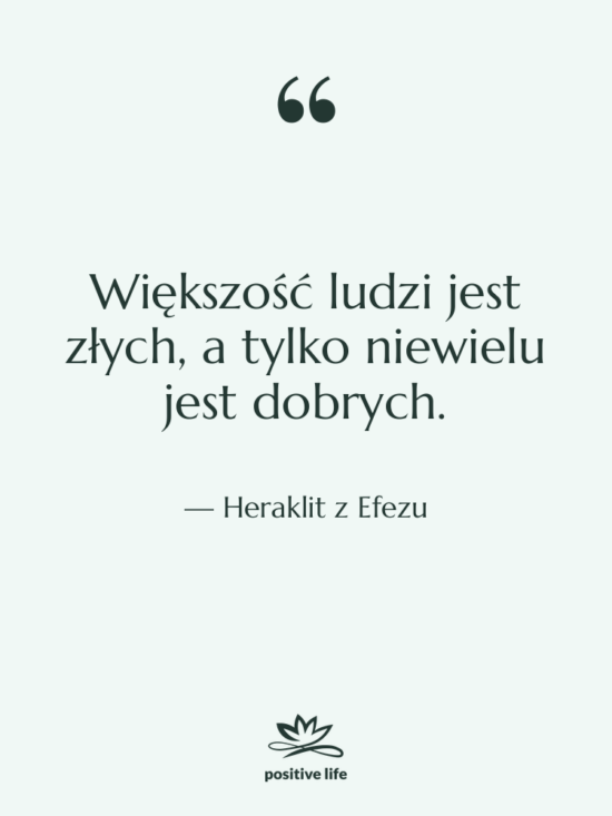 Cytat: Heraklit z Efezu - Większość ludzi jest złych, a&hellip;