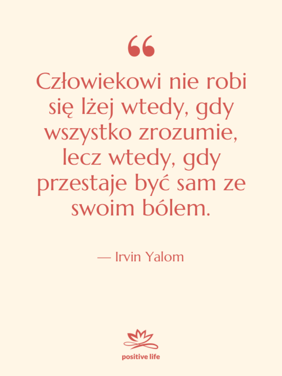 Cytat: Irvin Yalom - Człowiekowi nie robi się lżej&hellip;