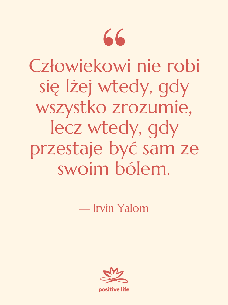 Cytat: Irvin Yalom - Człowiekowi nie robi się lżej…