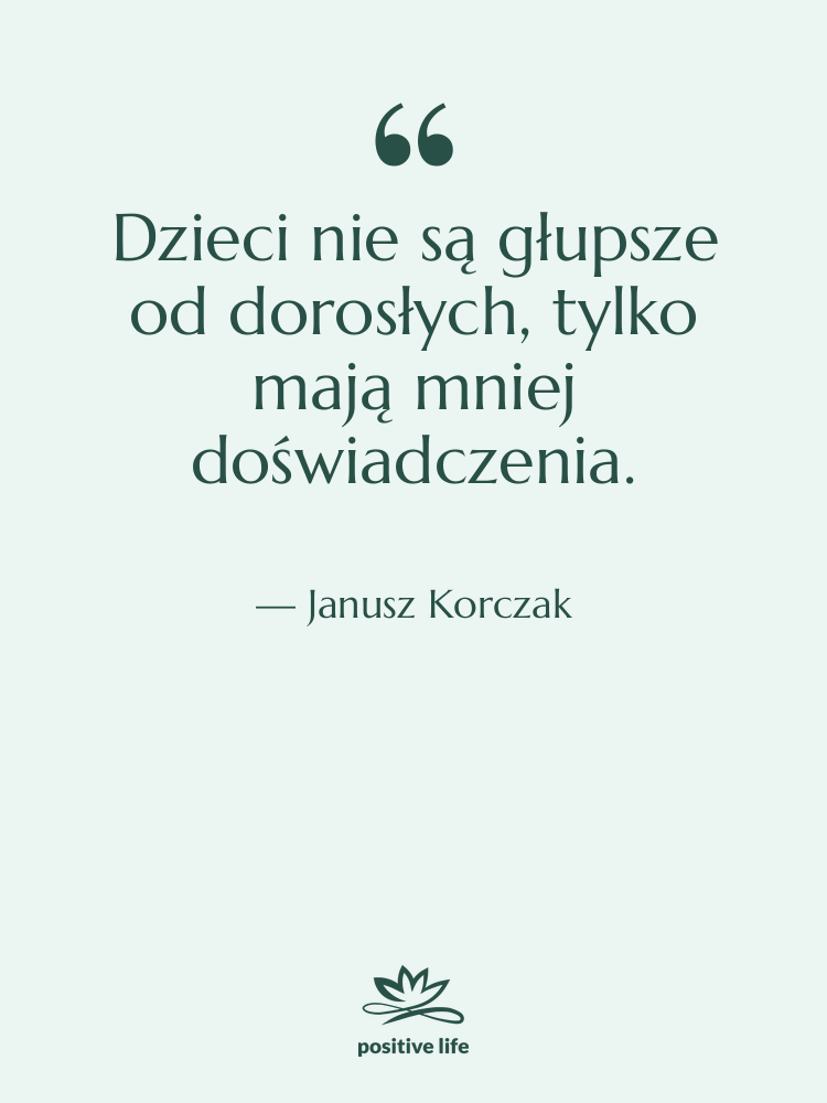 Cytat: Janusz Korczak - Dzieci nie są głupsze od…