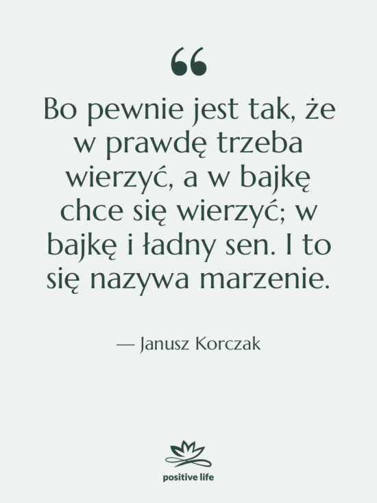 Cytat: Janusz Korczak - Bo pewnie jest tak, że&hellip;