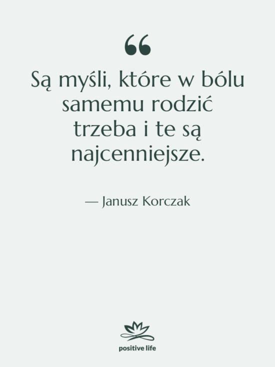 Cytat: Janusz Korczak - Są myśli, które w bólu&hellip;