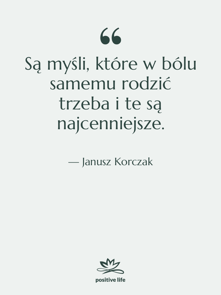 Cytat: Janusz Korczak - Są myśli, które w bólu&hellip;