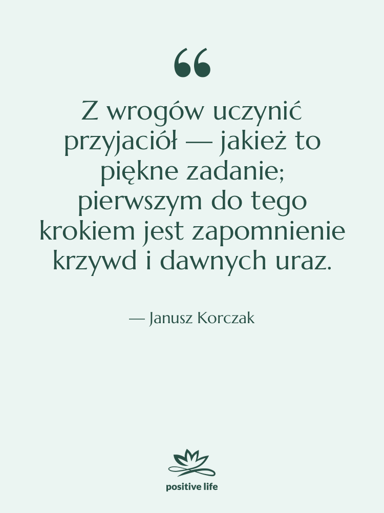 Cytat: Janusz Korczak - Z wrogów uczynić przyjaciół —…