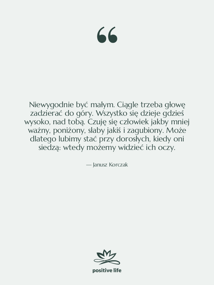 Cytat: Janusz Korczak - Niewygodnie być małym. Ciągle trzeba…