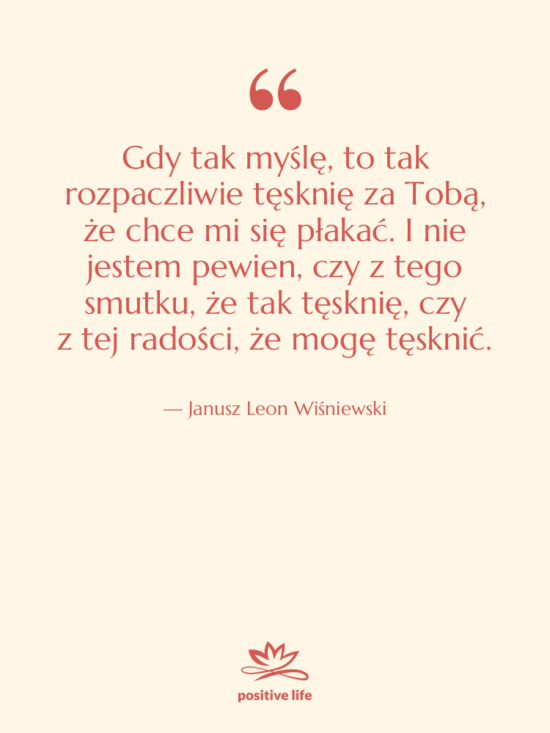 Cytat: Janusz Leon Wiśniewski - Gdy tak myślę, to tak&hellip;