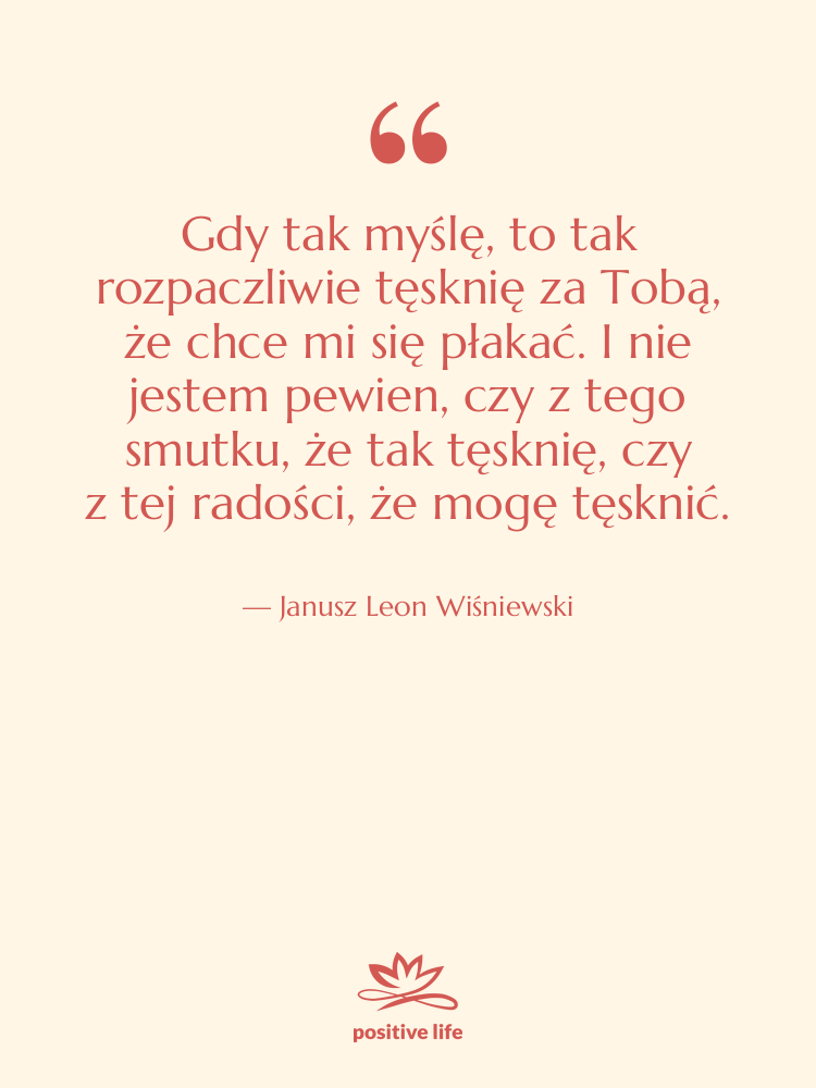 Cytat: Janusz Leon Wiśniewski - Gdy tak myślę, to tak…